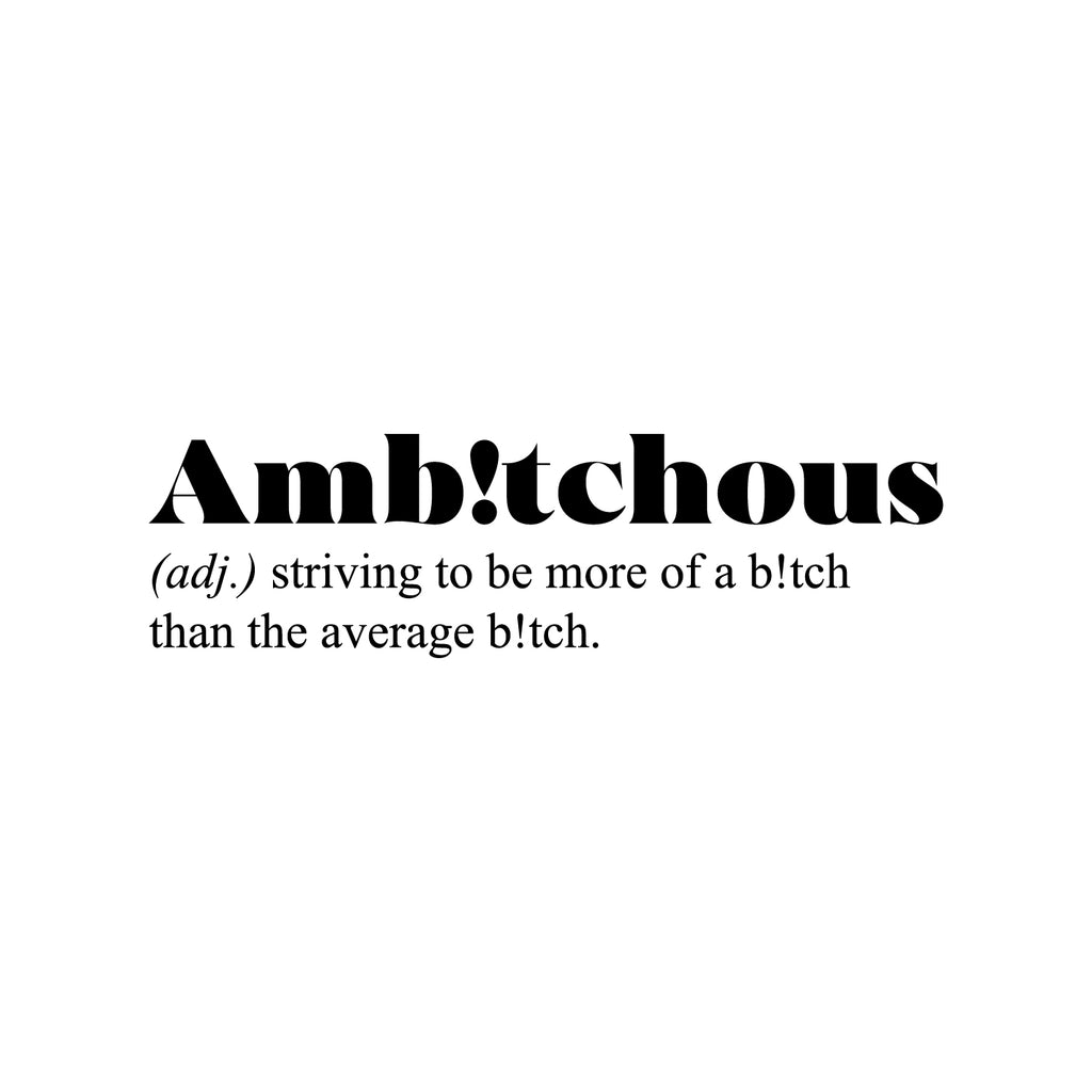 Vinyl Wall Art Decal - Ambitchous. Striving to Be More of a B!tch Than The Average B!tch - 10 x 35" - Sarcastic Positive Funny Adult Quote Sticker for Bedroom Closet Office Boutique Decor (Black)"