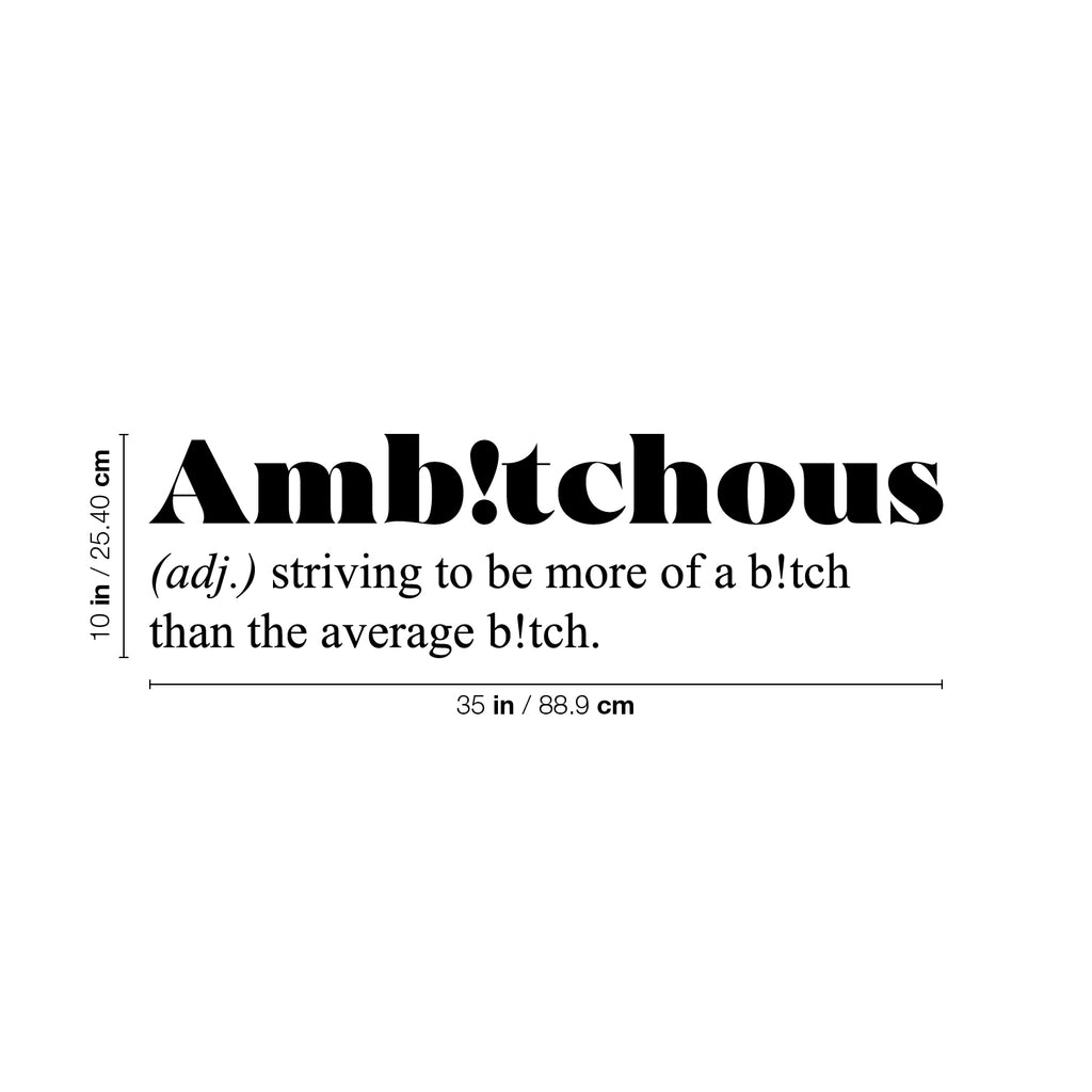 Vinyl Wall Art Decal - Ambitchous. Striving to Be More of a B!tch Than The Average B!tch - 10 x 35" - Sarcastic Positive Funny Adult Quote Sticker for Bedroom Closet Office Boutique Decor (Black)"
