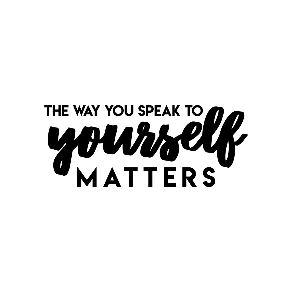 Vinyl Wall Art Decal - The Way You Speak To Yourself Matters - 12 x 30" - Cute Inspirational Self Esteem Quote Sticker For Bedroom Closet Kids Room Playroom School Office Boutique Store Decor (Black)"