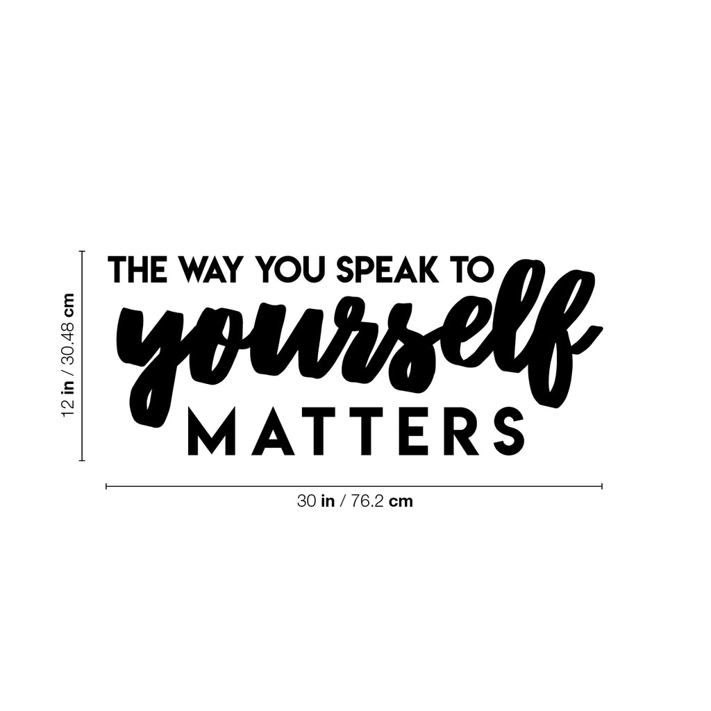 Vinyl Wall Art Decal - The Way You Speak To Yourself Matters - 12 x 30" - Cute Inspirational Self Esteem Quote Sticker For Bedroom Closet Kids Room Playroom School Office Boutique Store Decor (Black)"