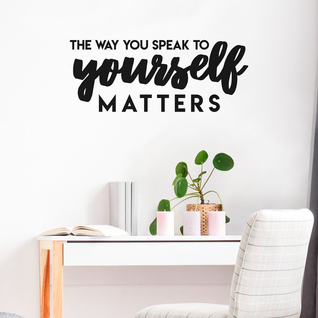Vinyl Wall Art Decal - The Way You Speak To Yourself Matters - 12 x 30" - Cute Inspirational Self Esteem Quote Sticker For Bedroom Closet Kids Room Playroom School Office Boutique Store Decor (Black)"