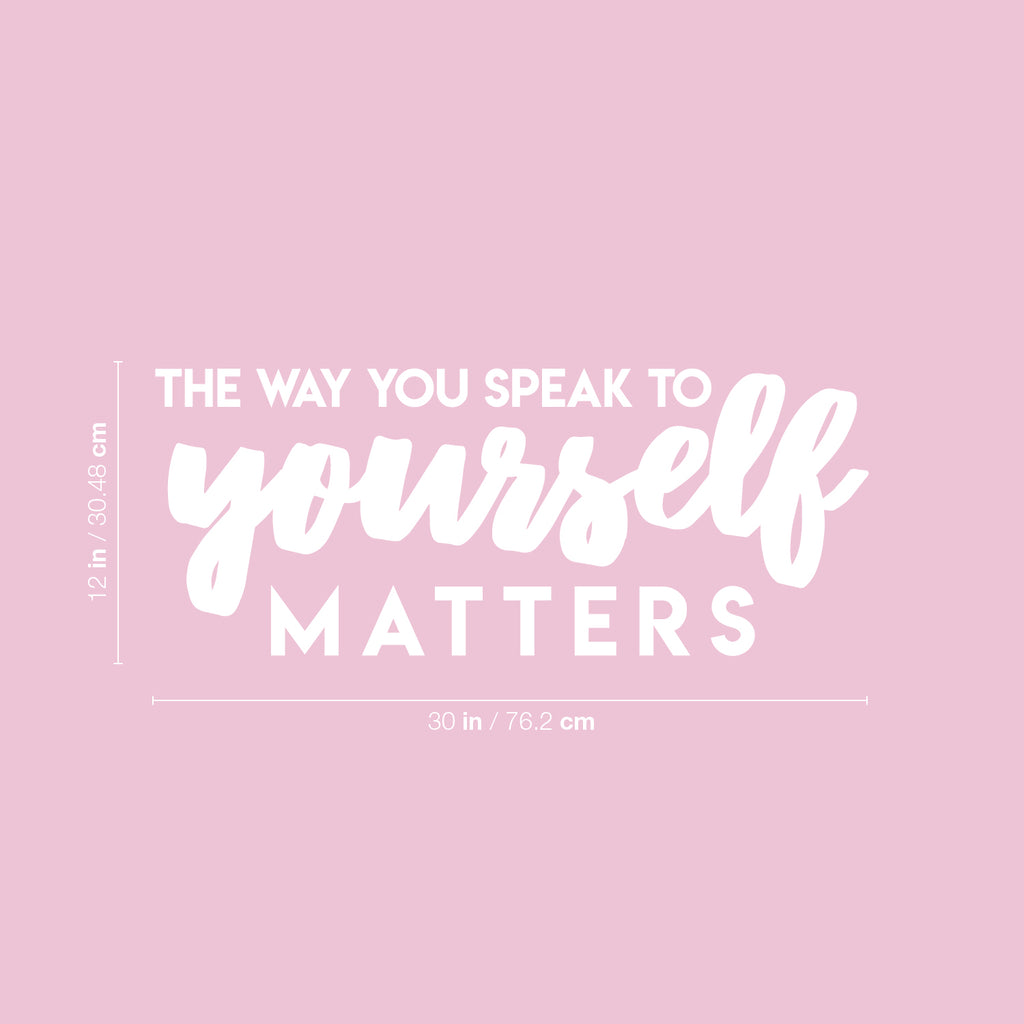 Vinyl Wall Art Decal - The Way You Speak To Yourself Matters - 12 x 30" - Cute Inspirational Self Esteem Quote Sticker For Bedroom Closet Kids Room Playroom School Office Boutique Store Decor (Black)"