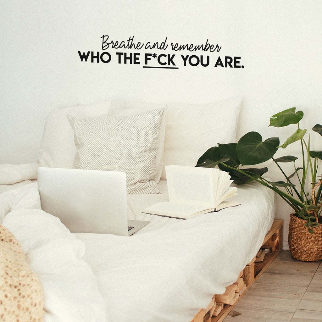 Vinyl Wall Art Decal -Breathe and Remember Who The F*ck You are- 6.5 x 35" -Trendy Sarcastic Positive Adult Quote Sticker for Office Work Business Store Coffee Shop Bedroom Living Room Decor (Black)"
