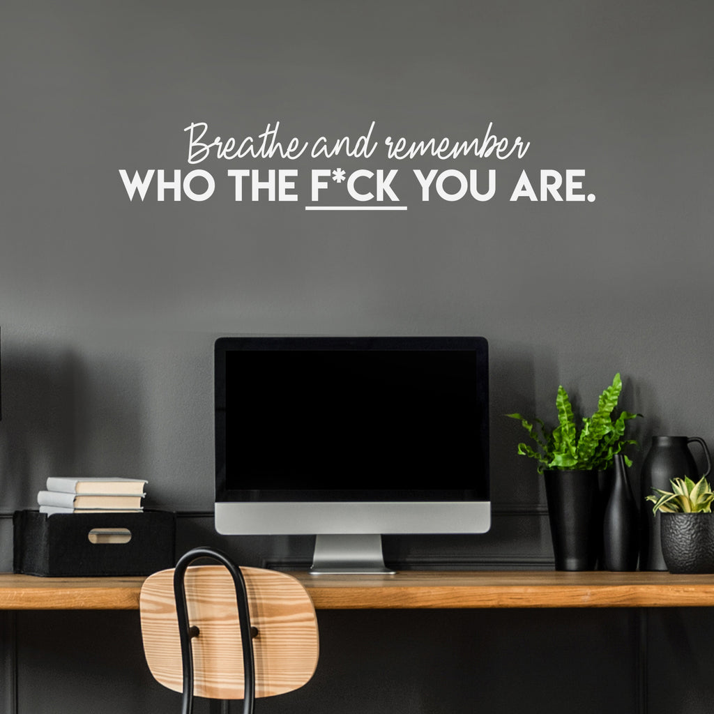 Vinyl Wall Art Decal -Breathe and Remember Who The F*ck You are- 6.5 x 35" -Trendy Sarcastic Positive Adult Quote Sticker for Office Work Business Store Coffee Shop Bedroom Living Room Decor (Black)"