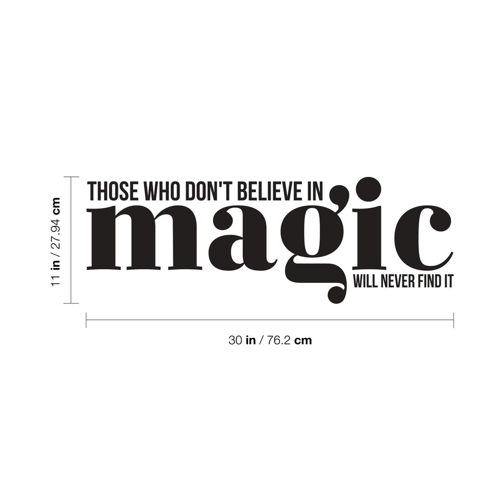 Vinyl Wall Art Decal - Those Who Don't Believe In Magic Will Never Find It - 11 x 30" - Inspirational Positive Vibes Quote Sticker For Living Room Playroom Kids Room Office School Coffee Shop (Black)"
