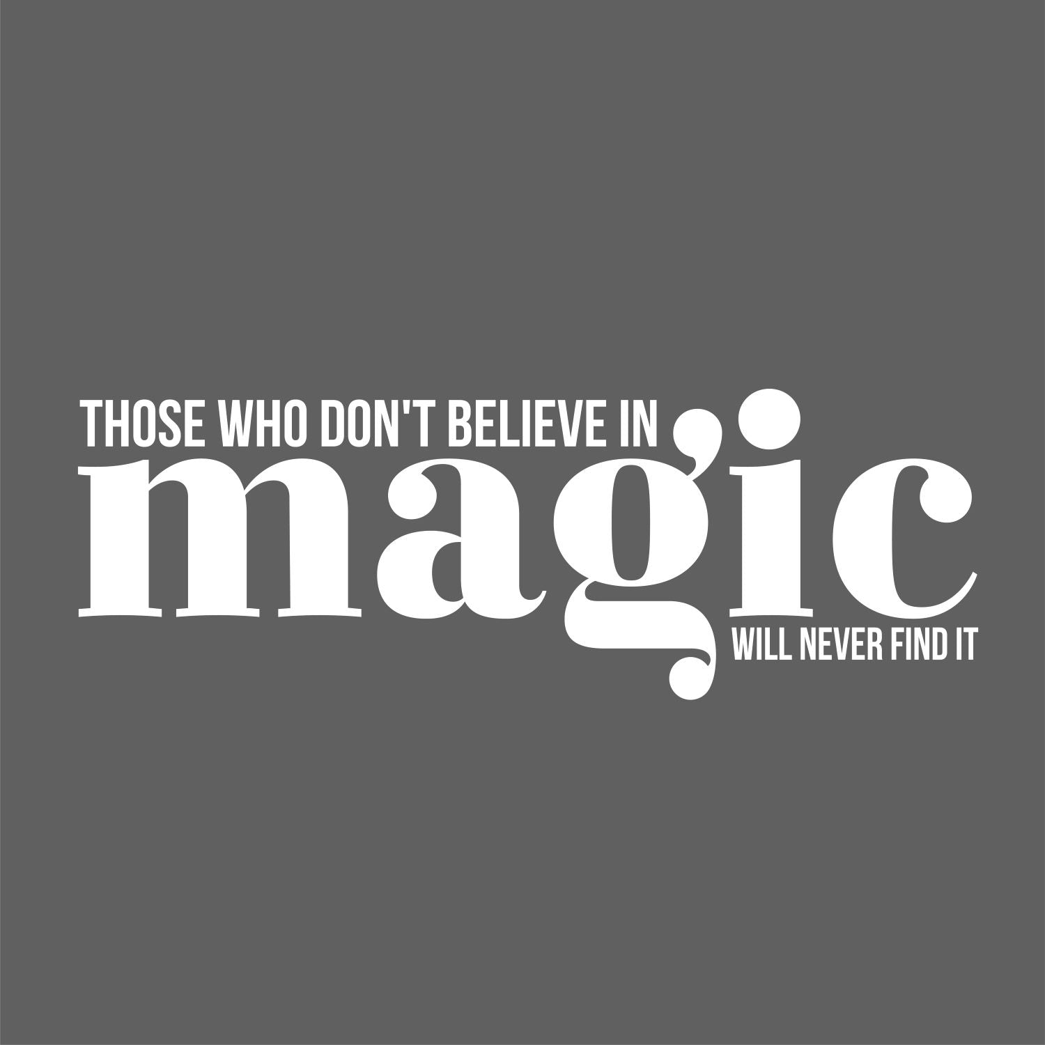Vinyl Wall Art Decal - Those Who Don't Believe In Magic Will Never Find It - 11 x 30" - Inspirational Positive Vibes Quote Sticker For Living Room Playroom Kids Room Office School Coffee Shop (Black)"