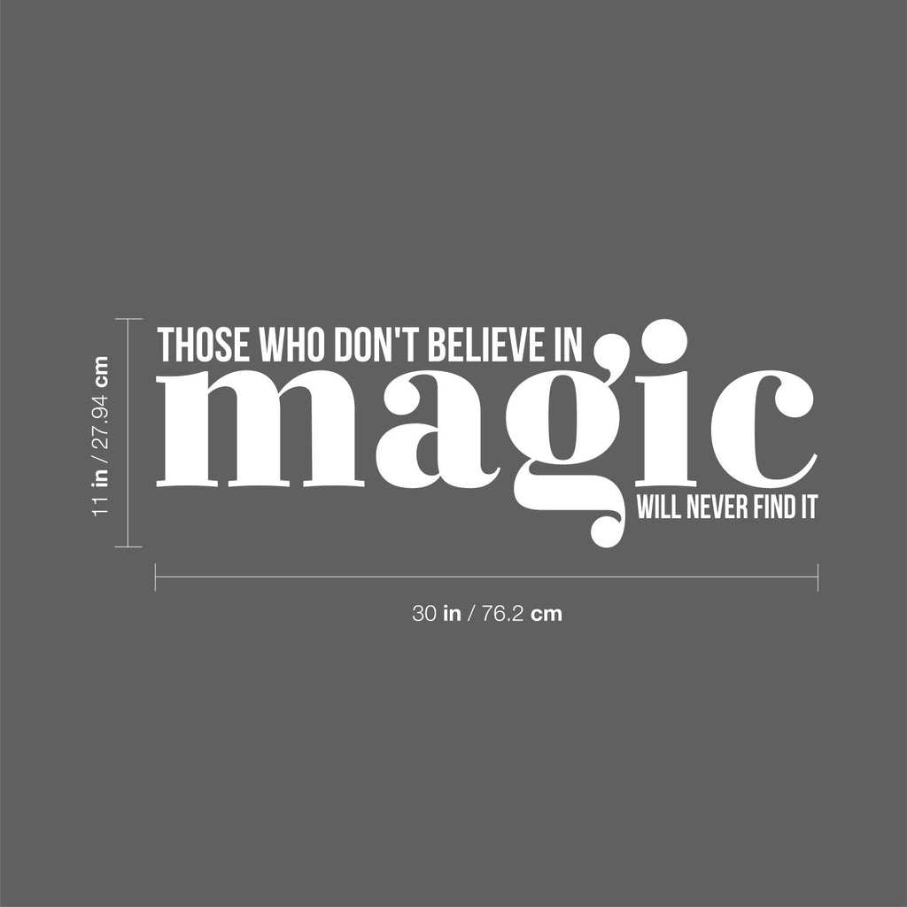 Vinyl Wall Art Decal - Those Who Don't Believe In Magic Will Never Find It - 11 x 30" - Inspirational Positive Vibes Quote Sticker For Living Room Playroom Kids Room Office School Coffee Shop (Black)"