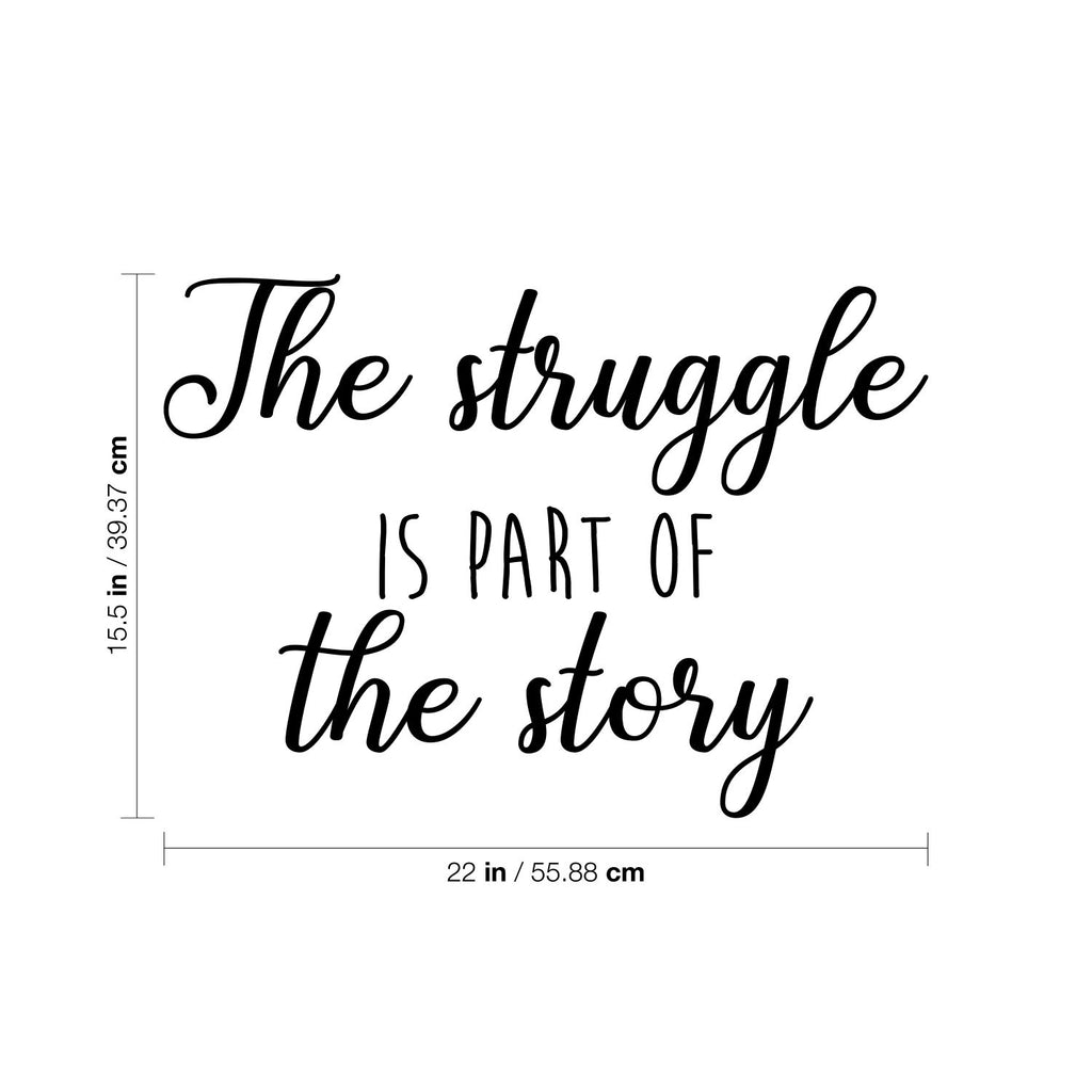 Vinyl Wall Art Decal - The Struggle is Part of The Story - 15.5 x 22" - Motivational Trendy Positive Vibes Quote Sticker for Bedroom Playroom Office School Gym Fitness Coffee Shop Decor (Black)"