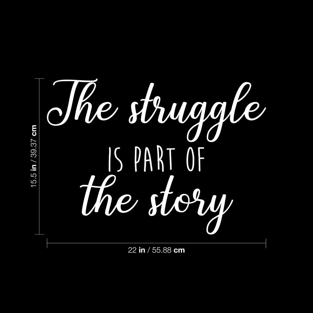 Vinyl Wall Art Decal - The Struggle is Part of The Story - 15.5 x 22" - Motivational Trendy Positive Vibes Quote Sticker for Bedroom Playroom Office School Gym Fitness Coffee Shop Decor (Black)"