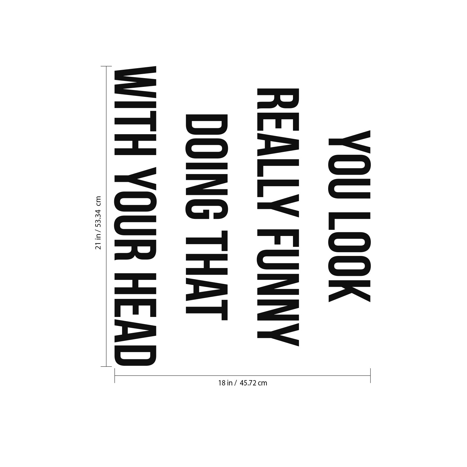 Funny Quote Vinyl Wall Art Decal - You Look Really Funny Doing That with Your Head - 21" x 18" Home Decor Removable Vinyl Sticker Decals for Bedroom Living Room Work Office 660078094136