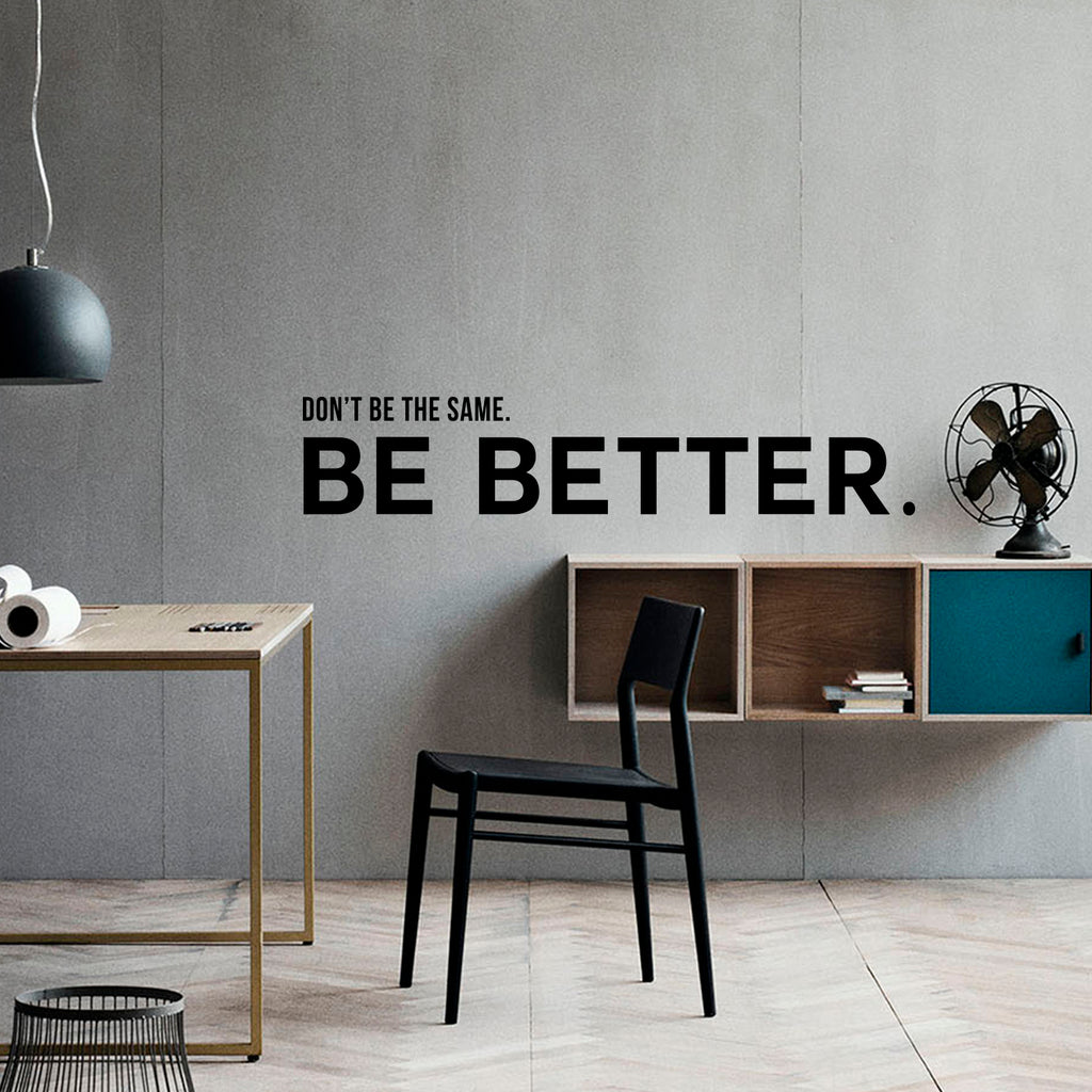 Vinyl Wall Art Decal - Don't Be The Same Be Better - 7" x 36" - Positive Business Workplace Bedroom Decoration - Motivational Wall Home Office Apartment Decor Sticker 660078118122