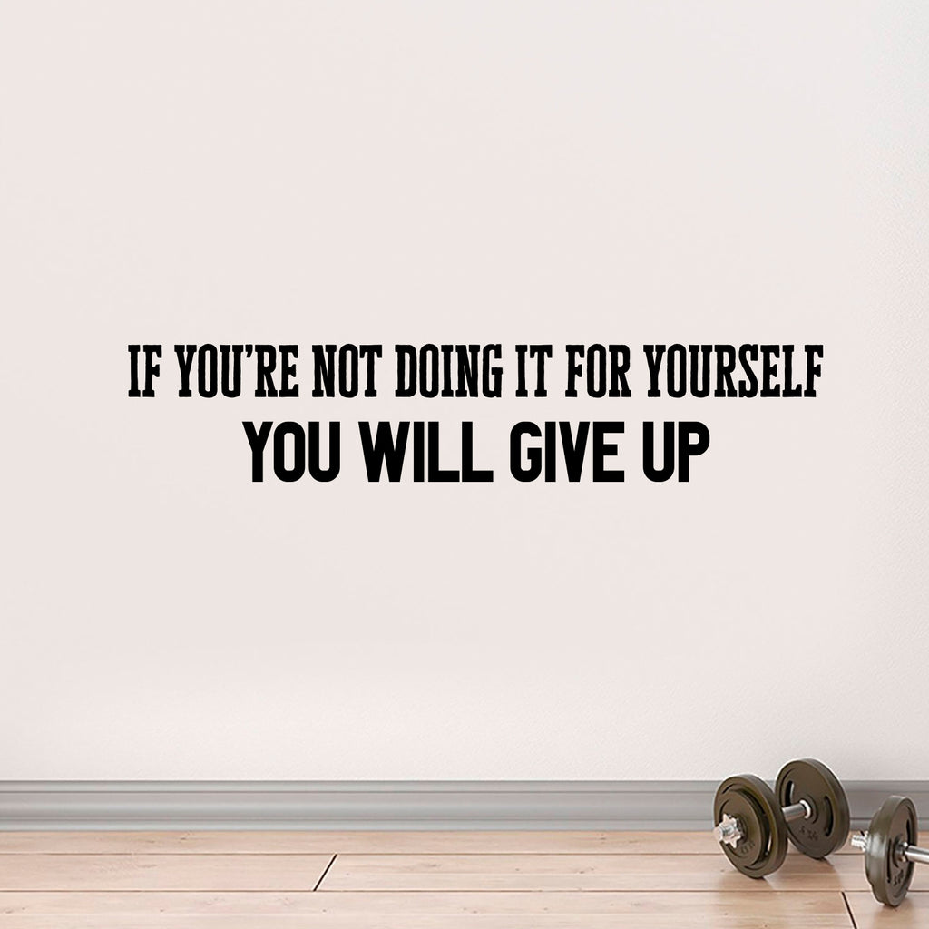 Vinyl Wall Art Decal - If You're Not Doing It for Yourself You Will Give Up - 8" x 40" - Home Bedroom Living Room Apartment Motivational Decor - Positive Gym Fitness Workout Work Office Decals 660078120873