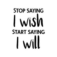 Vinyl Wall Art Decal - Stop Saying I Wish and Start Saying I Will - 29" x 23" - Decoration Home Living Room Bedroom Dorm Room Office Sticker - Modern Peel and Stick Motivational Life Quote Decals 660078116616