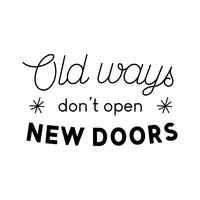 Vinyl Wall Art Decal - Old Ways Don't Open New Doors - 30" x 18" - Motivational Quote - Bedroom Living Room Home and Business Office Wall Decor - Trendy Modern Sticker Decals