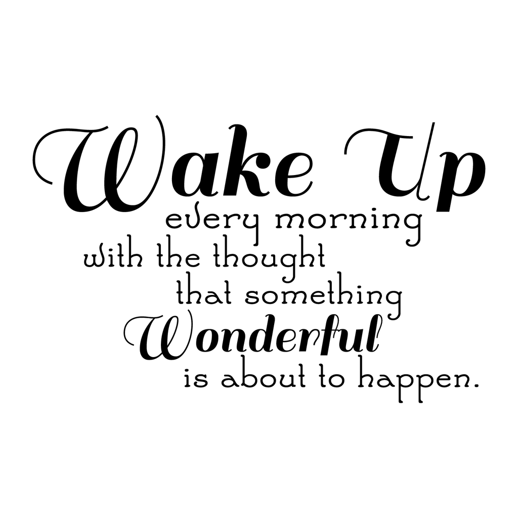 Wake Up every morning with the thought that something wonderful is about to happen.. - 22" x 14" - Vinyl Wall Decal Sticker Art