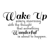 Wake Up every morning with the thought that something wonderful is about to happen.. - 22" x 14" - Vinyl Wall Decal Sticker Art