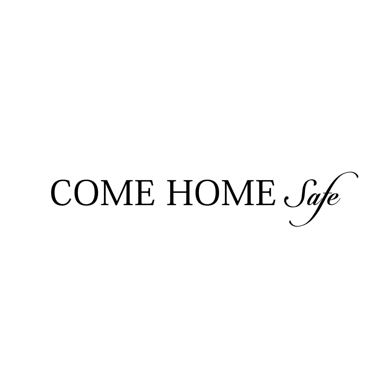 Motivational Art DecalCome Home Safe-18" x 3" Wall Decoration Vinyl Sticker-Black