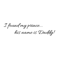 I found my prince.. his name is Daddy - 22" x 5" -  Vinyl Wall Decal