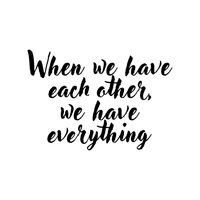 Vinyl Wall Art Decal - When We Have Each Other We Have Everything - 16" x 23" - Home Living Room Bedroom Office Sticker Decor - Modern Peel and Stick Motivational Love Quote Decal 660078116746