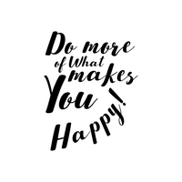 Do More of What Makes You Happy - 28" x 23"
