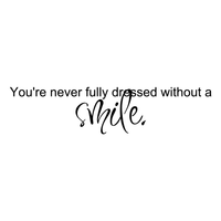 You're never fully dressed without a smile.. - 5" x 23" - vinyl wall decal sticker art