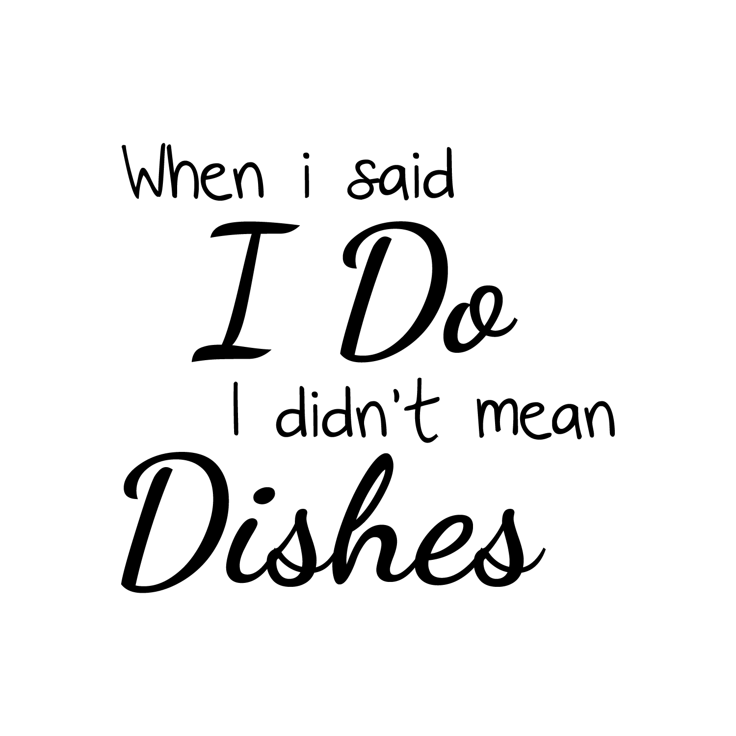 When I Said I Do I Didn't Mean The Dishes - Kitchen Quotes Wall Art Vinyl Decal - 20" X 20" Decoration Vinyl Sticker - Life Quote Art Decals - Funny Sayings Kitchen Decor - Trendy Wall Art 660078090077