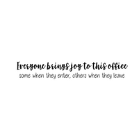 Vinyl Wall Art Decal - Everyone Brings Joy to This Office Some When They Enter Others When They Leave - 3.8" x 23" - Funny Sarcastic Witty Humor Modern Office Work Place Quote Sticker Decals 660078114032