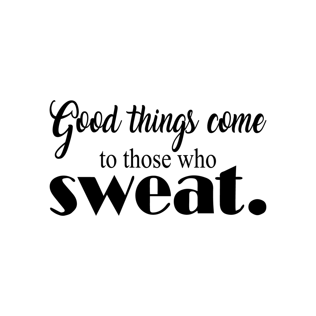 Good Things Come To Those Who Sweat - Wall Art Decal - 11"x 23" Motivational Life Quote Vinyl Sticker - Fitness Gym Wall Art Decor 660078083901