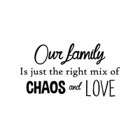 Our Family is Just The Right Mix of Chaos and Love - Inspirational Quotes Wall Art Vinyl Decal - 23" X 41" Decoration Vinyl Sticker - Motivational Wall Art Decal - Living Room Decor - Trendy Wall Art 660078091098