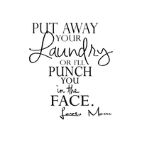 Put away your Laundry or I'll punch you in the face.. Funny Vinyl Wall Decal Sticker Art- 22" x 25.5"
