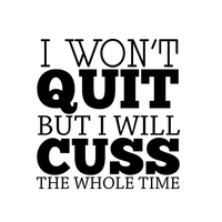 I Won't Quit But I Will Cuss The Whole Time - 22" x 23" - Inspirational Wall Art Decal  Home Decoration Vinyl Stickers - Bedroom Living Room Wall Decor 660078089781