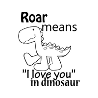 Roar means I love you in dinosaur - 18" x 22" - vinyl wall decal sticker art mural