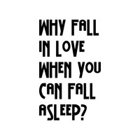 Why Fall in Love When You Can Fall Asleep - Funny Quotes Wall Art Vinyl Decal - 21" X 22" Decoration Vinyl Sticker - Sarcastic Wall Art Decal - Love Quote Bedroom Decor - Trendy Wall Art 660078091029