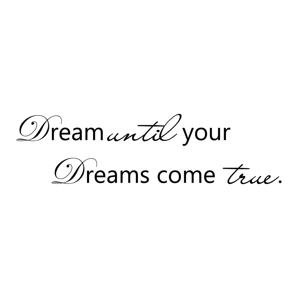Dream until your dreams come true.. - 30" x 8" - Cute girly vinyl decal