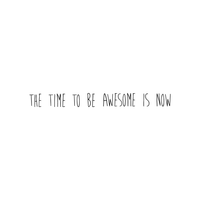 The Time to Be Awesome is Now Motivational Quote - Wall Art Decal - Decoration Vinyl Sticker - Life Quote Decal - Living Room Wall Decor 660078083857