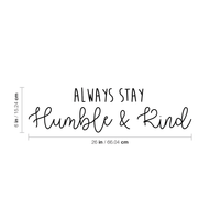 Always Stay Humble and Kind - Inspirational Life Quotes Wall Art Vinyl Decal - 6" X 26" Decoration Vinyl Sticker - Motivational Wall Art Decal - Bedroom Living Room Decor - Trendy Wall Art 660078091067