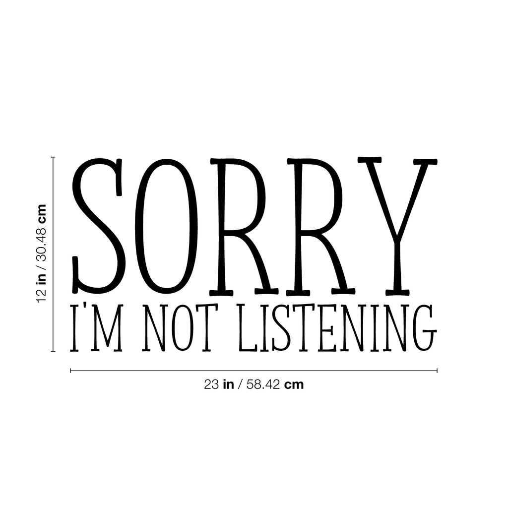 Sorry I'm Not Listening- Funny Quotes Wall Art Vinyl Decal - 12" X 23" Decoration Vinyl Sticker - Sarcastic Wall Art Decal - Bedroom Living Room Decor - Trendy Wall Art 660078090978