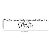 You're never fully dressed without a smile.. - 5" x 23" - vinyl wall decal sticker art