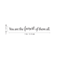 You are The Fairest of Them All - 12" x 1.5" - Inspirational Beauty Quotes - Wall Art Decal - 2.5" x 12" Decoration Vinyl Sticker - Bedroom Wall Decor 660078089262