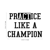 PrACTice Like a Champion - 32" x 23"-  Inspirational Life Quotes Decor - Wall Art Vinyl Decal - 23" x 32" Decoration Vinyl Sticker - Motivational Gym Quotes Wall Decor - Fitness Wall Decals 660078089323