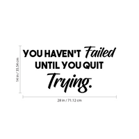 Wall Art Vinyl Decal - You Haven't Failed Until You Quit Trying - Inspirational Life Quote - 14" x 28" Home Decor Motivational Gym Fitness Work Office Sayings - Removable Sticker Decals 660078096284