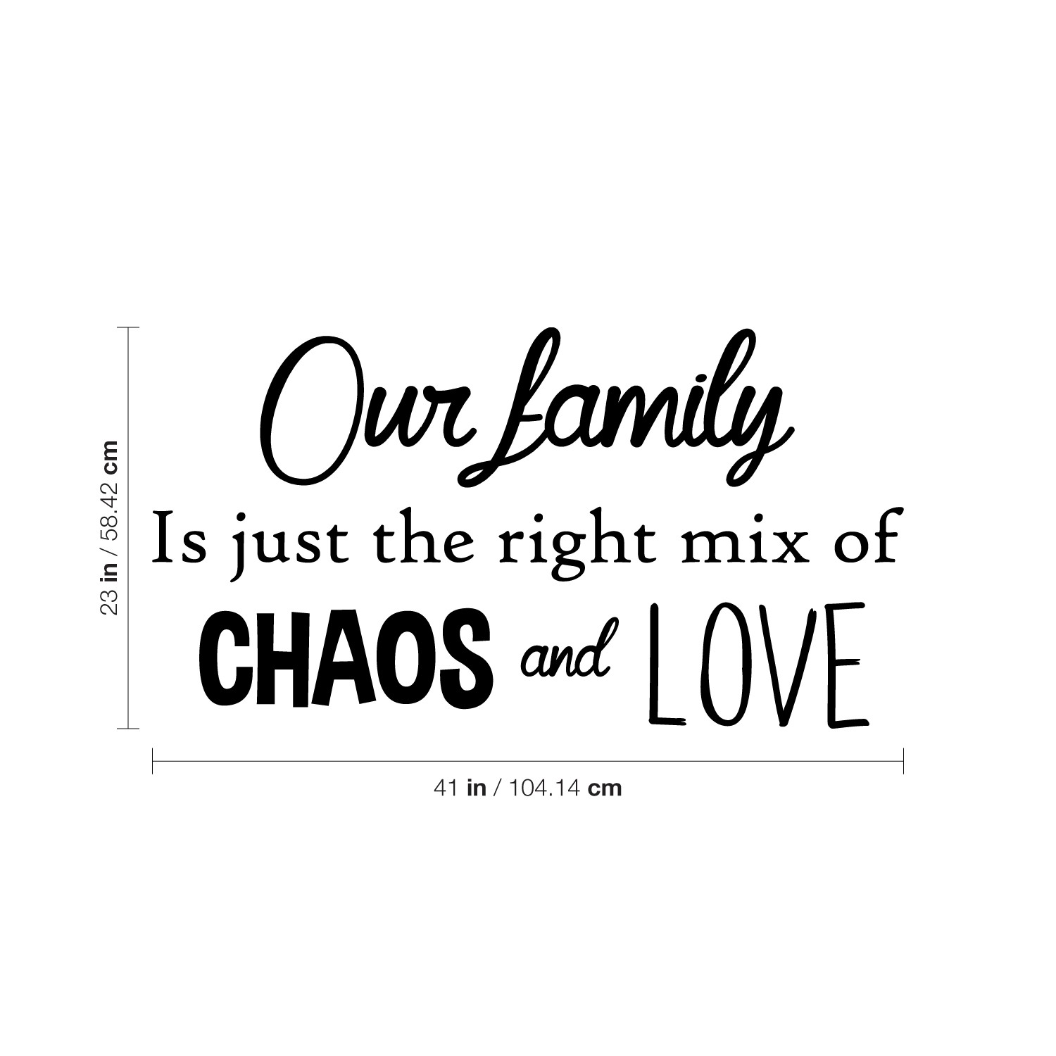 Our Family is Just The Right Mix of Chaos and Love - Inspirational Quotes Wall Art Vinyl Decal - 23" X 41" Decoration Vinyl Sticker - Motivational Wall Art Decal - Living Room Decor - Trendy Wall Art 660078091098