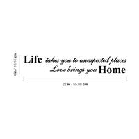 Life takes you to unexpected places, love brings you home Vinyl Wall Decal