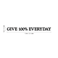 Give 100% Everyday Motivational Quote - Wall Art Decal 1" x 10" Decoration Vinyl Sticker - Apartment Decor - Gym Wall Vinyl Sticker - Office Wall Decoration 660078081433