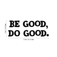 Wall Art Vinyl Decal - Be Good Do Good - 9" x 23" - Positive Household Living Room Bedroom Workplace Inspirational Quote Sticker - Life Quotes Wall Decals for Indoor Outdoor Decor 660078115756