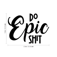 Do Epic Sh!t - 22" x 16" - Inspirational Quotes Wall Art Vinyl Decal  Decoration Vinyl Stickers - Motivational Wall Art Decal - Bedroom Living Room Decor 660078089996