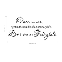 Once in a while, right in the middle of an ordinary life, Love gives us a Fairytale.. - Size 32" x 15" - Vinyl Wall Decal Sticker Art