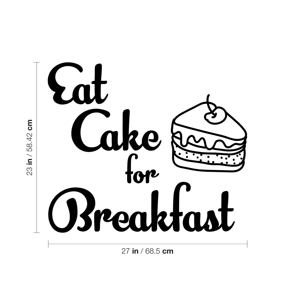 Eat Cake For Breakfast - Funny Quotes Wall Art Vinyl Decal - 23" X 27" Decoration Vinyl Sticker - Motivational Wall Art Decal - Inspirational Kitchen Decor - Trendy Wall Art 660078090039