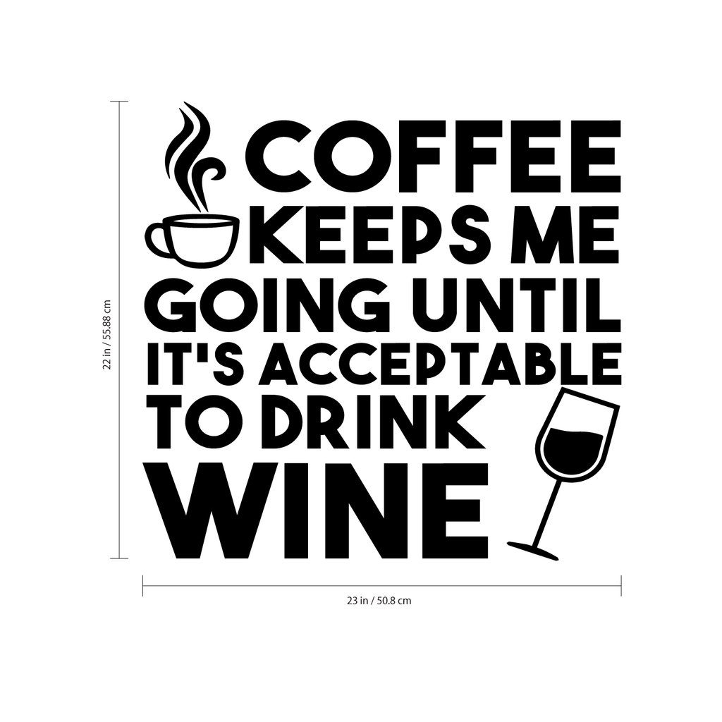 Vinyl Wall Art Decal - Coffee Keeps Me Going Until It's Acceptable to Drink Wine - 23" x 24" - Adult Humor Quotes Home Kitchen Dining Room Wall Decor - Alcohol Drinks Bar Restaurant Decor Sticker 660078119310