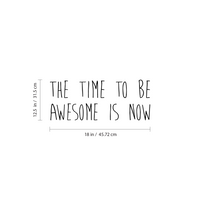 The Time to Be Awesome is Now Motivational Quote - Wall Art Decal - Decoration Vinyl Sticker - Life Quote Decal - Living Room Wall Decor 660078083864